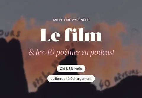 Le film de l’Aventure Pyrénées et les 40 poèmes en podcast
